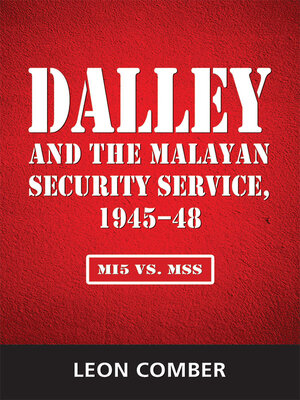 cover image of Dalley and the Malayan Security Service, 1945-48